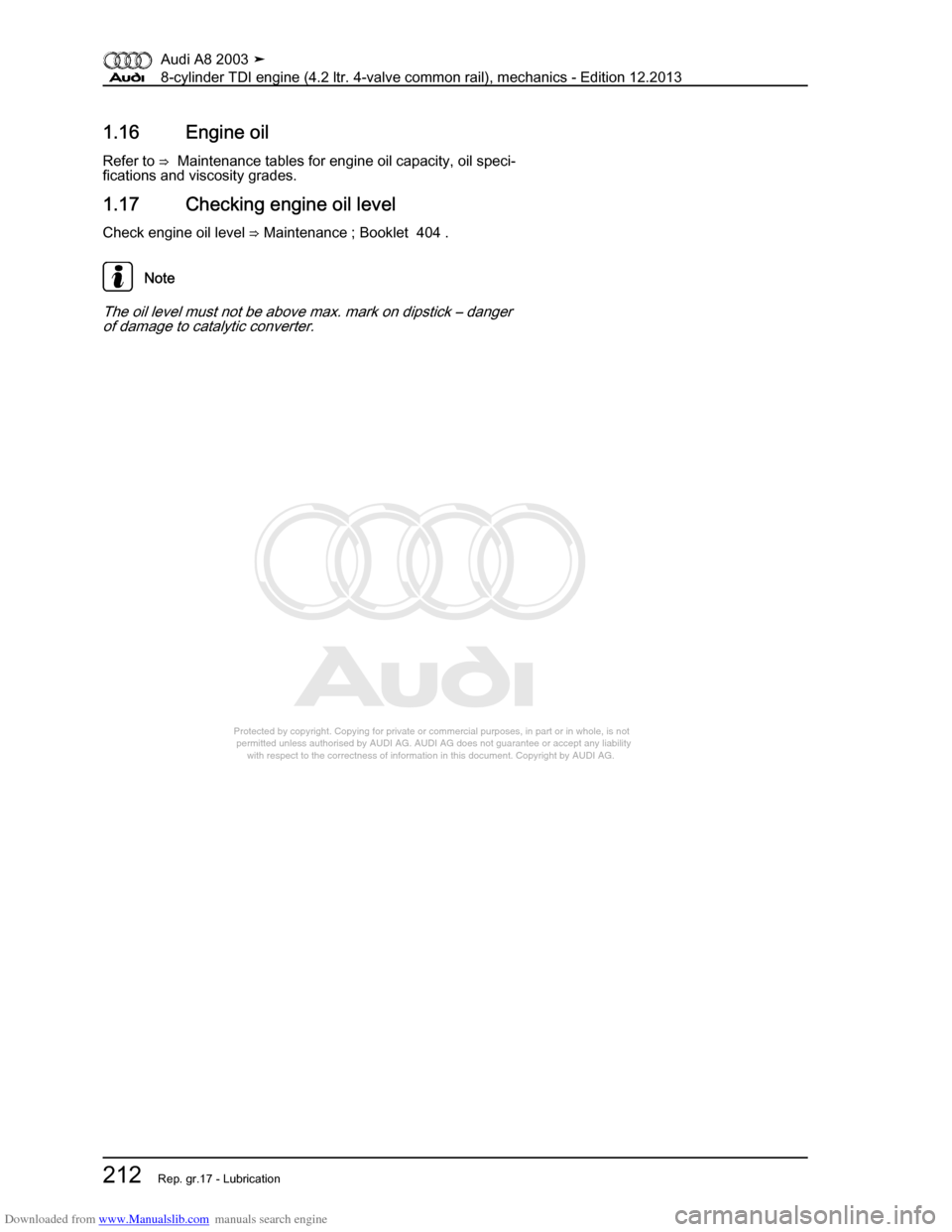 AUDI A8 2003 D3 / 2.G BVN BMC Engines Workshop Manual Downloaded from www.Manualslib.com manuals search engine 
Protected by copyright. Copying for private or commercial purposes, in p\
art or in whole, is not 
 permitted unless authorised by AUDI AG. AU