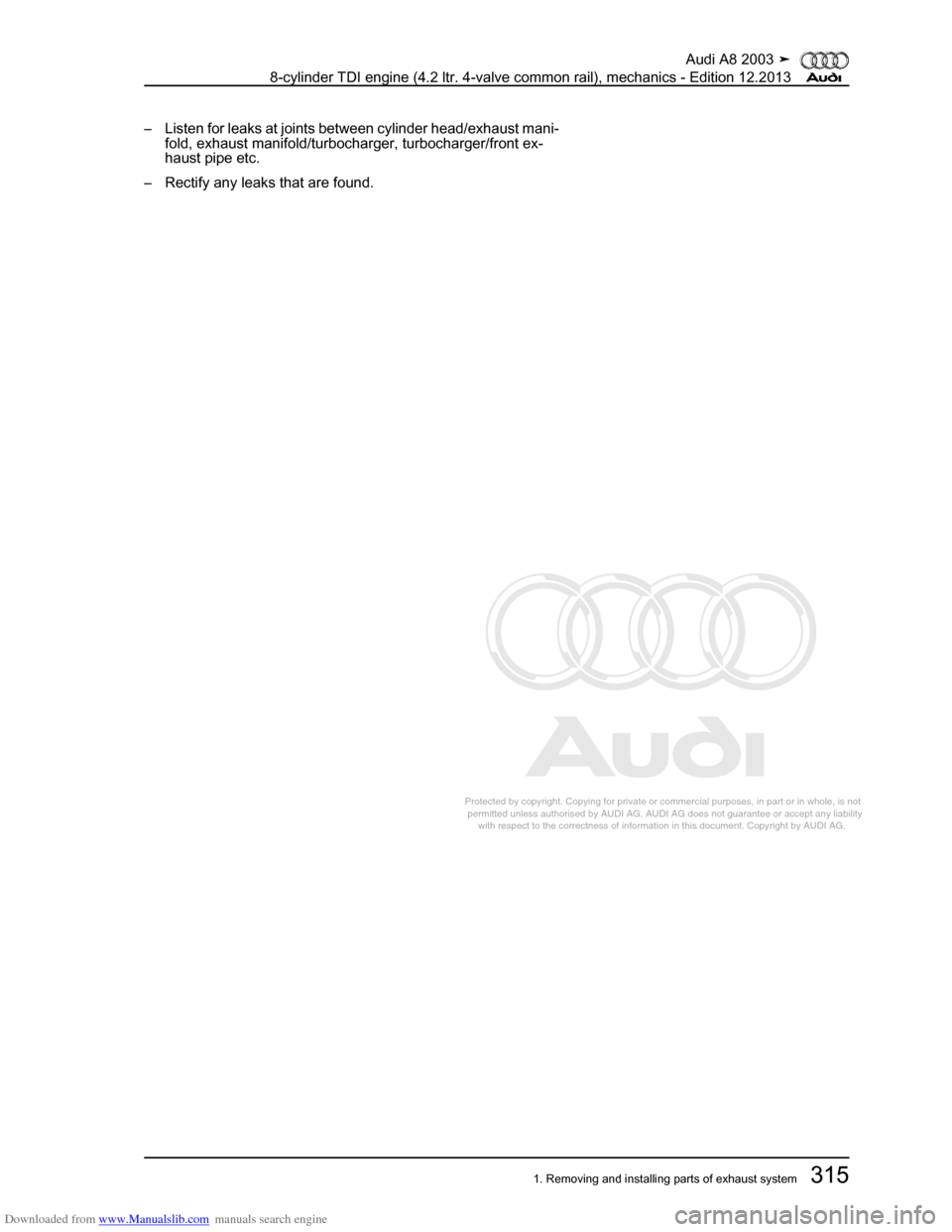 AUDI A8 2003 D3 / 2.G BVN BMC Engines Workshop Manual Downloaded from www.Manualslib.com manuals search engine 
Protected by copyright. Copying for private or commercial purposes, in p\
art or in whole, is not 
 permitted unless authorised by AUDI AG. AU