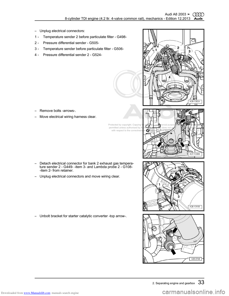AUDI A8 2003 D3 / 2.G BVN BMC Engines Workshop Manual Downloaded from www.Manualslib.com manuals search engine 
Protected by copyright. Copying for private or commercial purposes, in p\
art or in whole, is not 
 permitted unless authorised by AUDI AG. AU