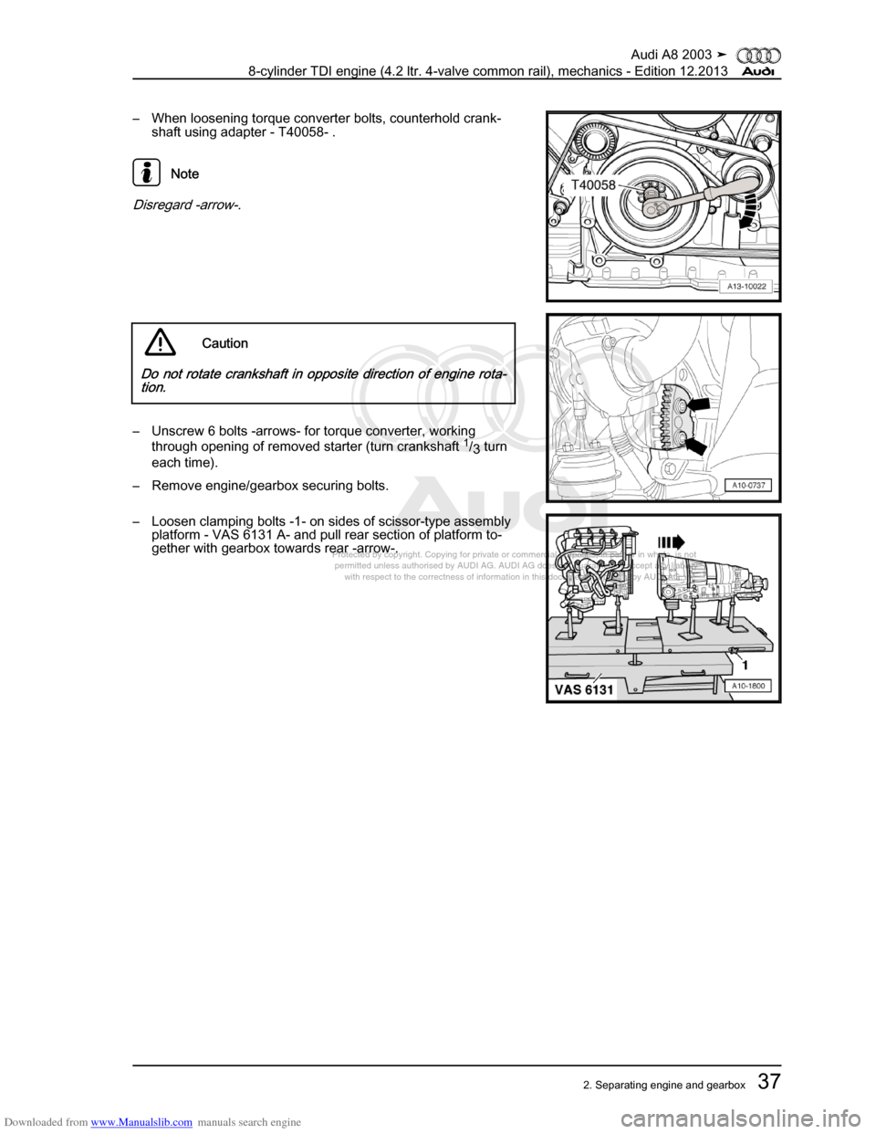 AUDI A8 2003 D3 / 2.G BVN BMC Engines Workshop Manual Downloaded from www.Manualslib.com manuals search engine 
Protected by copyright. Copying for private or commercial purposes, in p\
art or in whole, is not 
 permitted unless authorised by AUDI AG. AU