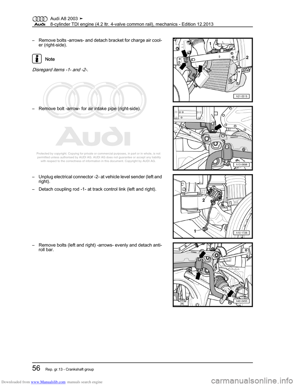 AUDI A8 2003 D3 / 2.G BVN BMC Engines Workshop Manual Downloaded from www.Manualslib.com manuals search engine 
Protected by copyright. Copying for private or commercial purposes, in p\
art or in whole, is not 
 permitted unless authorised by AUDI AG. AU