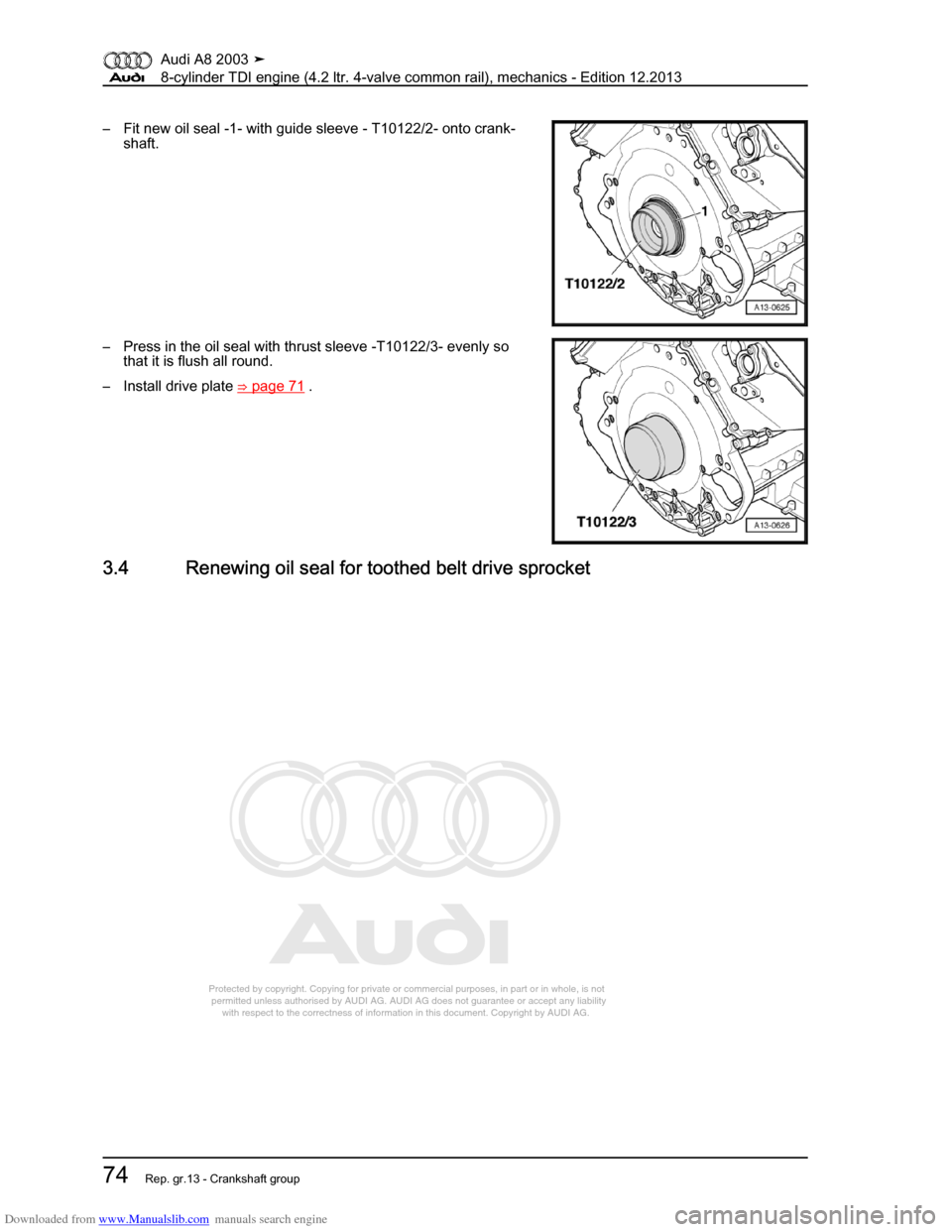 AUDI A8 2003 D3 / 2.G BVN BMC Engines Workshop Manual Downloaded from www.Manualslib.com manuals search engine 
Protected by copyright. Copying for private or commercial purposes, in p\
art or in whole, is not 
 permitted unless authorised by AUDI AG. AU