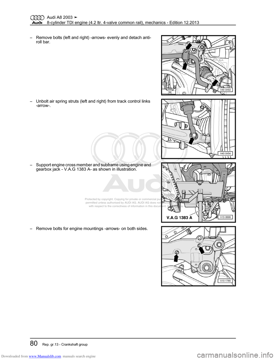 AUDI A8 2003 D3 / 2.G BVN BMC Engines Workshop Manual Downloaded from www.Manualslib.com manuals search engine 
Protected by copyright. Copying for private or commercial purposes, in p\
art or in whole, is not 
 permitted unless authorised by AUDI AG. AU
