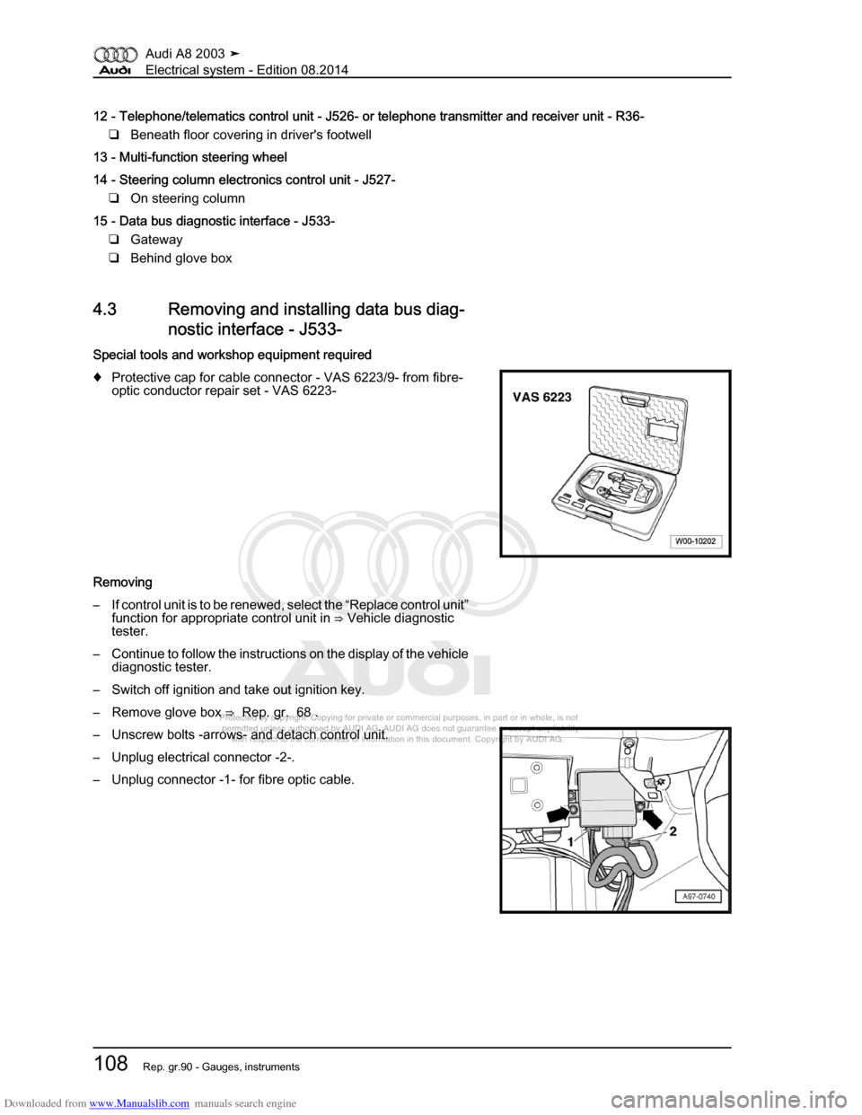 AUDI A8 2003 D3 / 2.G Electrical System Workshop Manual Downloaded from www.Manualslib.com manuals search engine 
Protected by copyright. Copying for private or commercial purposes, in p\
art or in whole, is not 
 permitted unless authorised by AUDI AG. AU