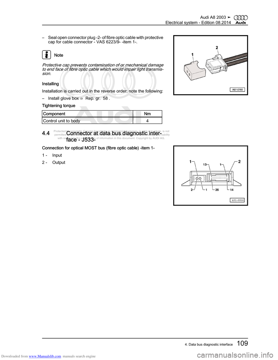 AUDI A8 2003 D3 / 2.G Electrical System Workshop Manual Downloaded from www.Manualslib.com manuals search engine 
Protected by copyright. Copying for private or commercial purposes, in p\
art or in whole, is not 
 permitted unless authorised by AUDI AG. AU
