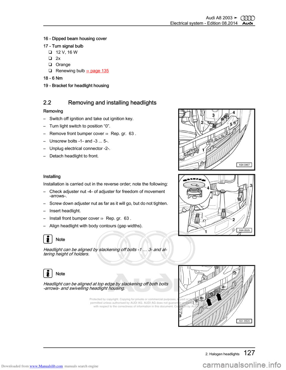 AUDI A8 2003 D3 / 2.G Electrical System Workshop Manual Downloaded from www.Manualslib.com manuals search engine 
Protected by copyright. Copying for private or commercial purposes, in p\
art or in whole, is not 
 permitted unless authorised by AUDI AG. AU