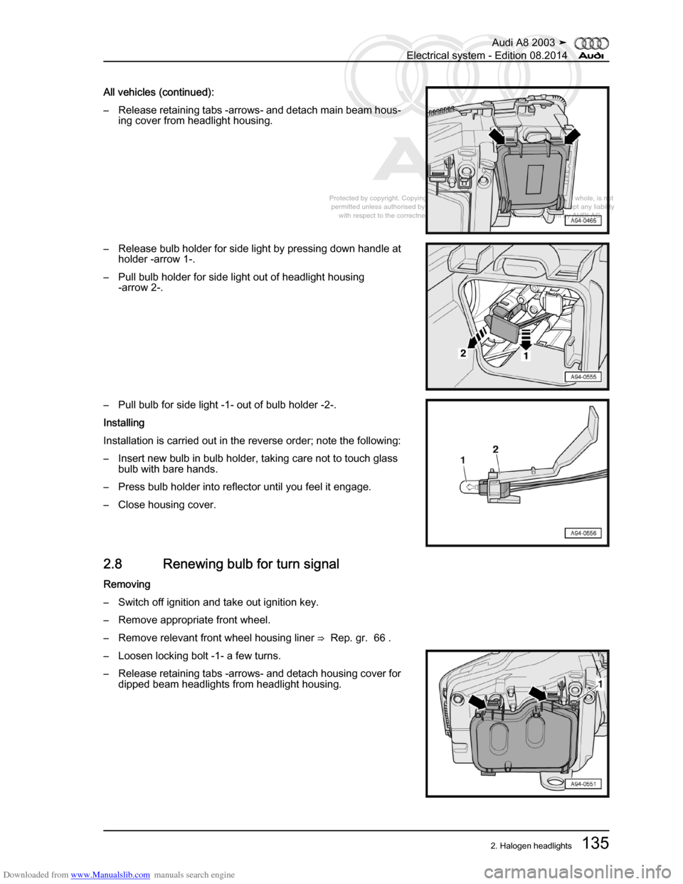 AUDI A8 2003 D3 / 2.G Electrical System Workshop Manual Downloaded from www.Manualslib.com manuals search engine 
Protected by copyright. Copying for private or commercial purposes, in p\
art or in whole, is not 
 permitted unless authorised by AUDI AG. AU