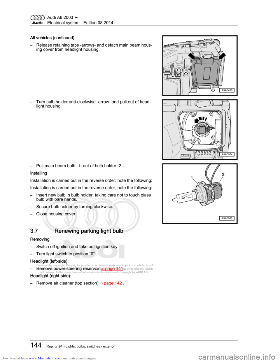 AUDI A8 2003 D3 / 2.G Electrical System Workshop Manual Downloaded from www.Manualslib.com manuals search engine 
Protected by copyright. Copying for private or commercial purposes, in p\
art or in whole, is not 
 permitted unless authorised by AUDI AG. AU
