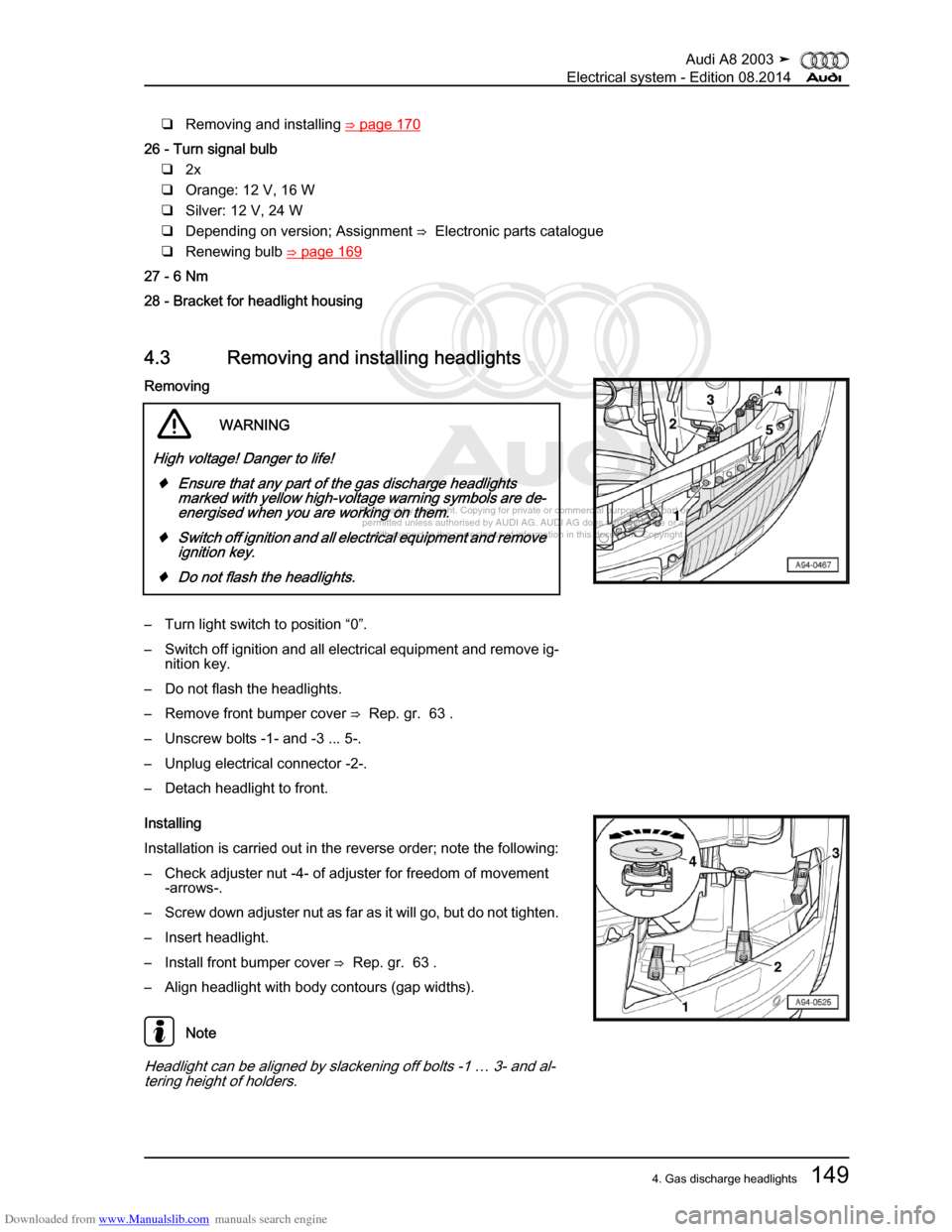 AUDI A8 2003 D3 / 2.G Electrical System Workshop Manual Downloaded from www.Manualslib.com manuals search engine 
Protected by copyright. Copying for private or commercial purposes, in p\
art or in whole, is not 
 permitted unless authorised by AUDI AG. AU