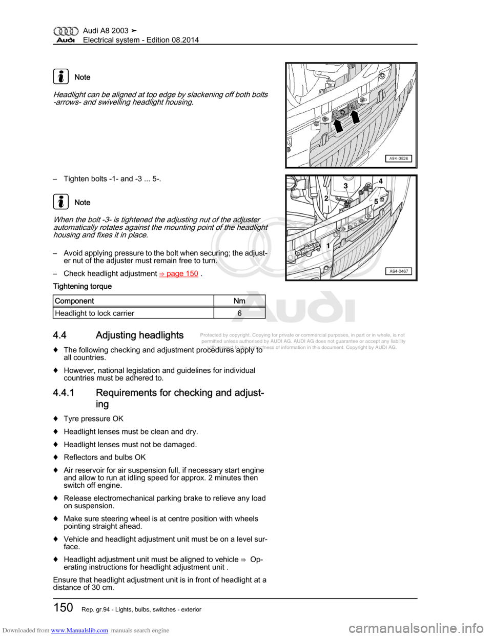 AUDI A8 2003 D3 / 2.G Electrical System Workshop Manual Downloaded from www.Manualslib.com manuals search engine 
Protected by copyright. Copying for private or commercial purposes, in p\
art or in whole, is not 
 permitted unless authorised by AUDI AG. AU