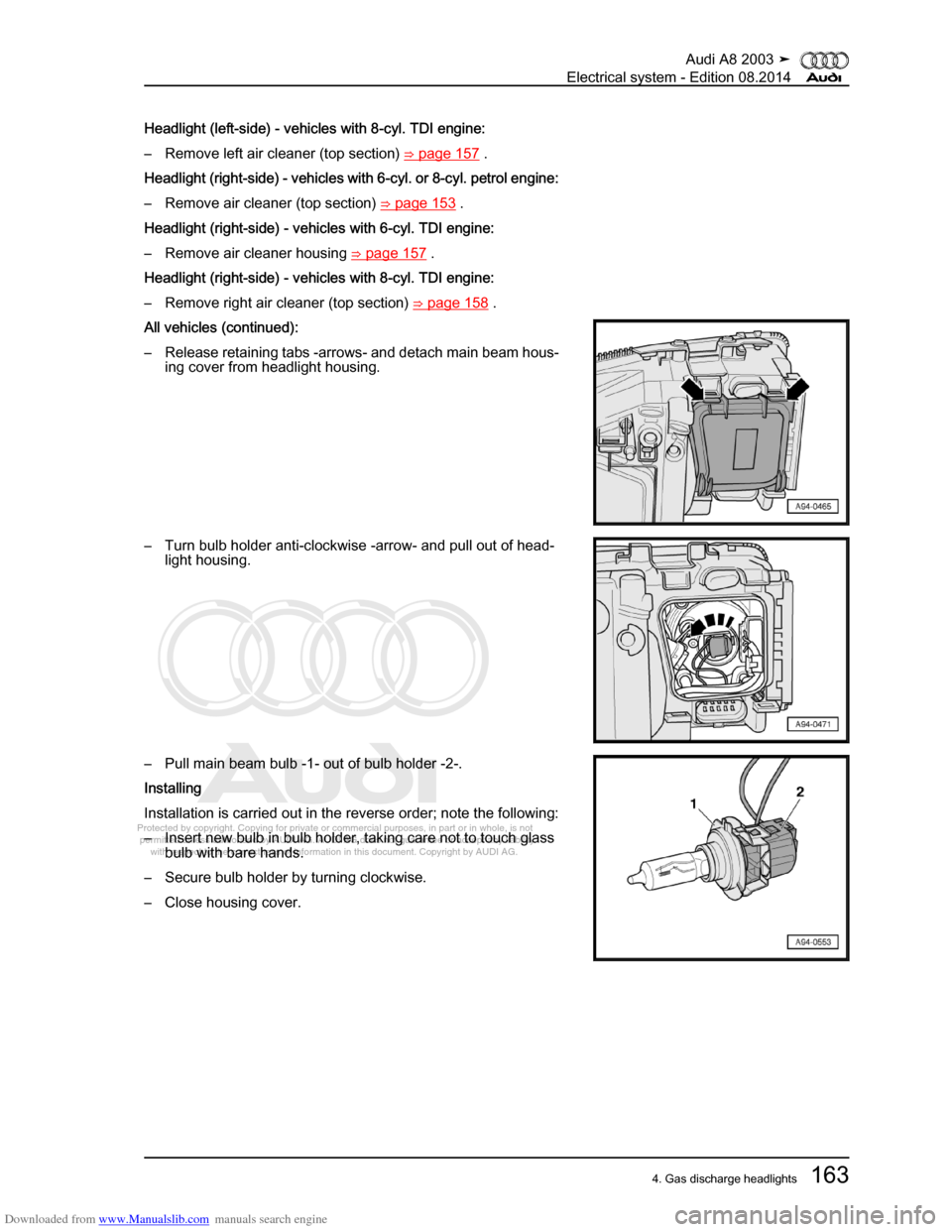 AUDI A8 2003 D3 / 2.G Electrical System Workshop Manual Downloaded from www.Manualslib.com manuals search engine 
Protected by copyright. Copying for private or commercial purposes, in p\
art or in whole, is not 
 permitted unless authorised by AUDI AG. AU