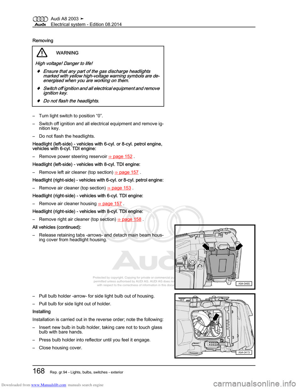 AUDI A8 2003 D3 / 2.G Electrical System Workshop Manual Downloaded from www.Manualslib.com manuals search engine 
Protected by copyright. Copying for private or commercial purposes, in p\
art or in whole, is not 
 permitted unless authorised by AUDI AG. AU