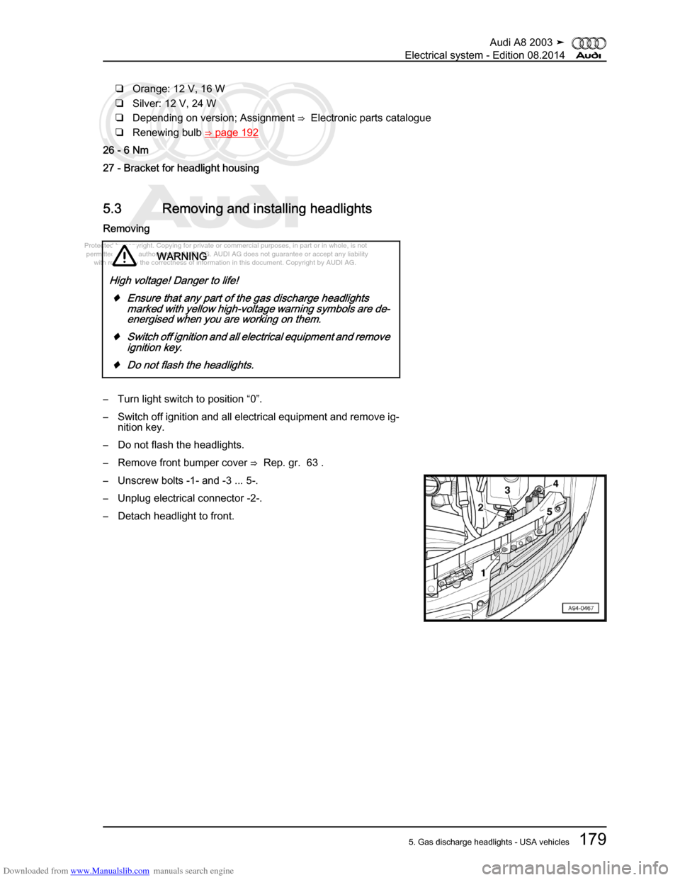 AUDI A8 2003 D3 / 2.G Electrical System Workshop Manual Downloaded from www.Manualslib.com manuals search engine 
Protected by copyright. Copying for private or commercial purposes, in p\
art or in whole, is not 
 permitted unless authorised by AUDI AG. AU