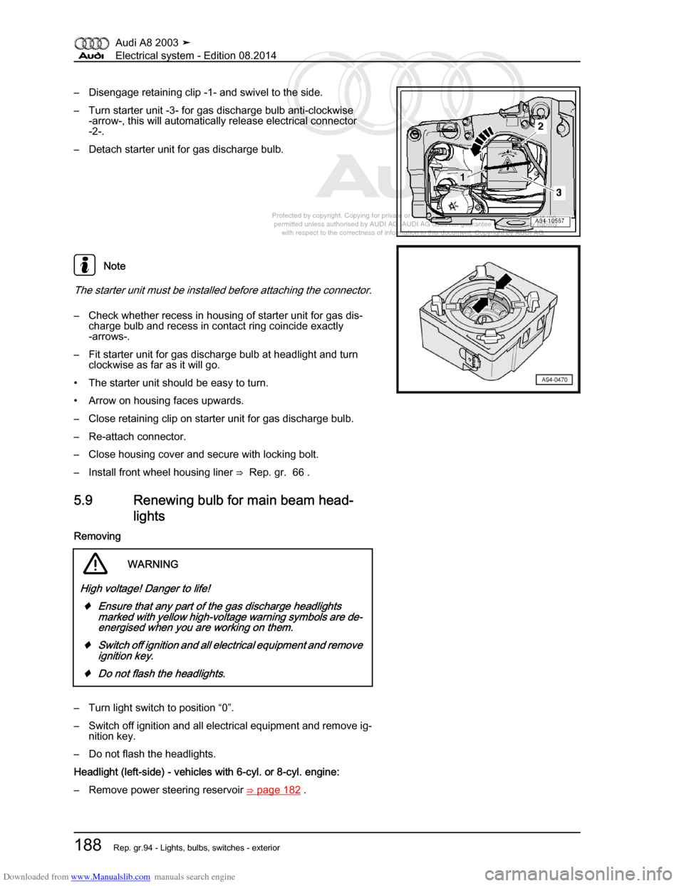 AUDI A8 2003 D3 / 2.G Electrical System Workshop Manual Downloaded from www.Manualslib.com manuals search engine 
Protected by copyright. Copying for private or commercial purposes, in p\
art or in whole, is not 
 permitted unless authorised by AUDI AG. AU