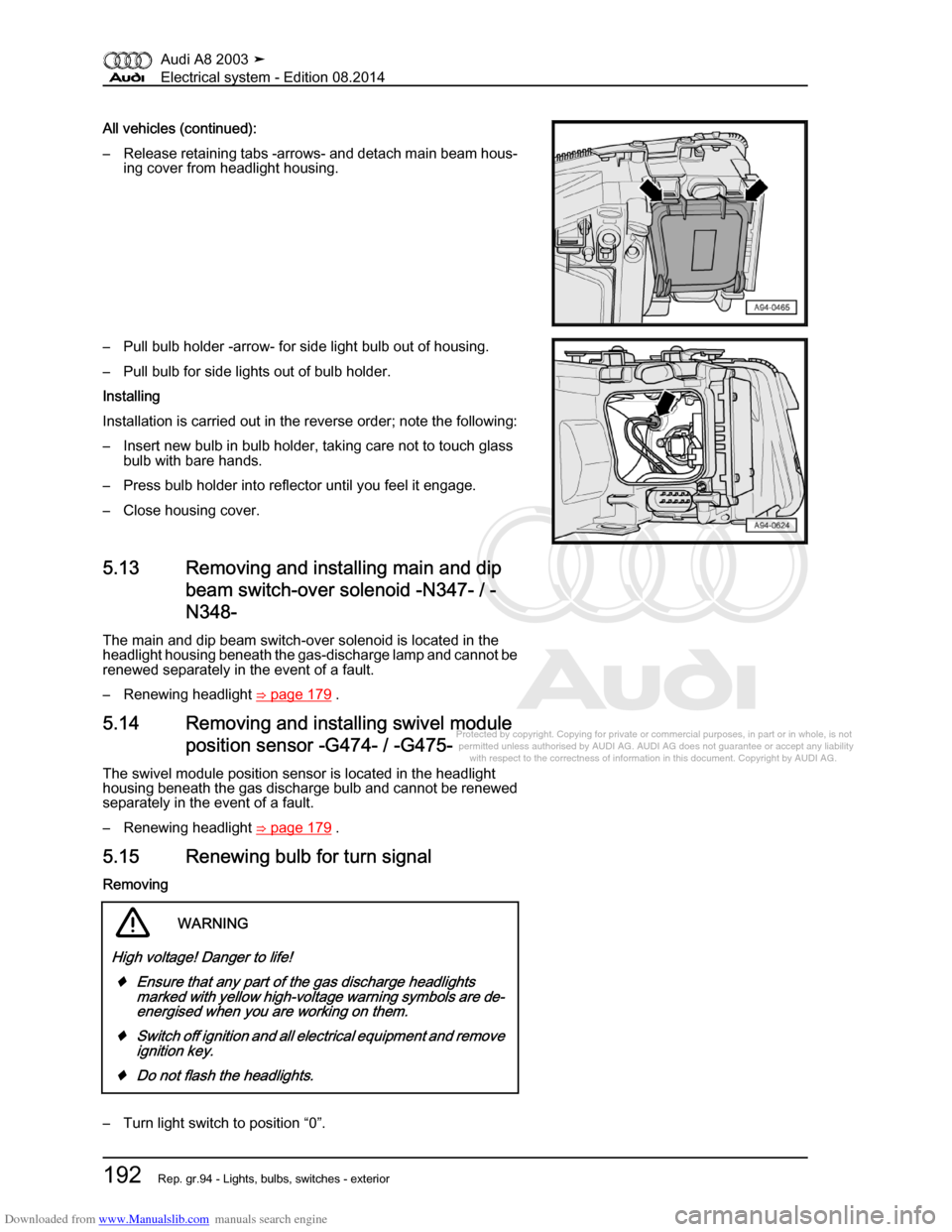 AUDI A8 2003 D3 / 2.G Electrical System Workshop Manual Downloaded from www.Manualslib.com manuals search engine 
Protected by copyright. Copying for private or commercial purposes, in p\
art or in whole, is not 
 permitted unless authorised by AUDI AG. AU
