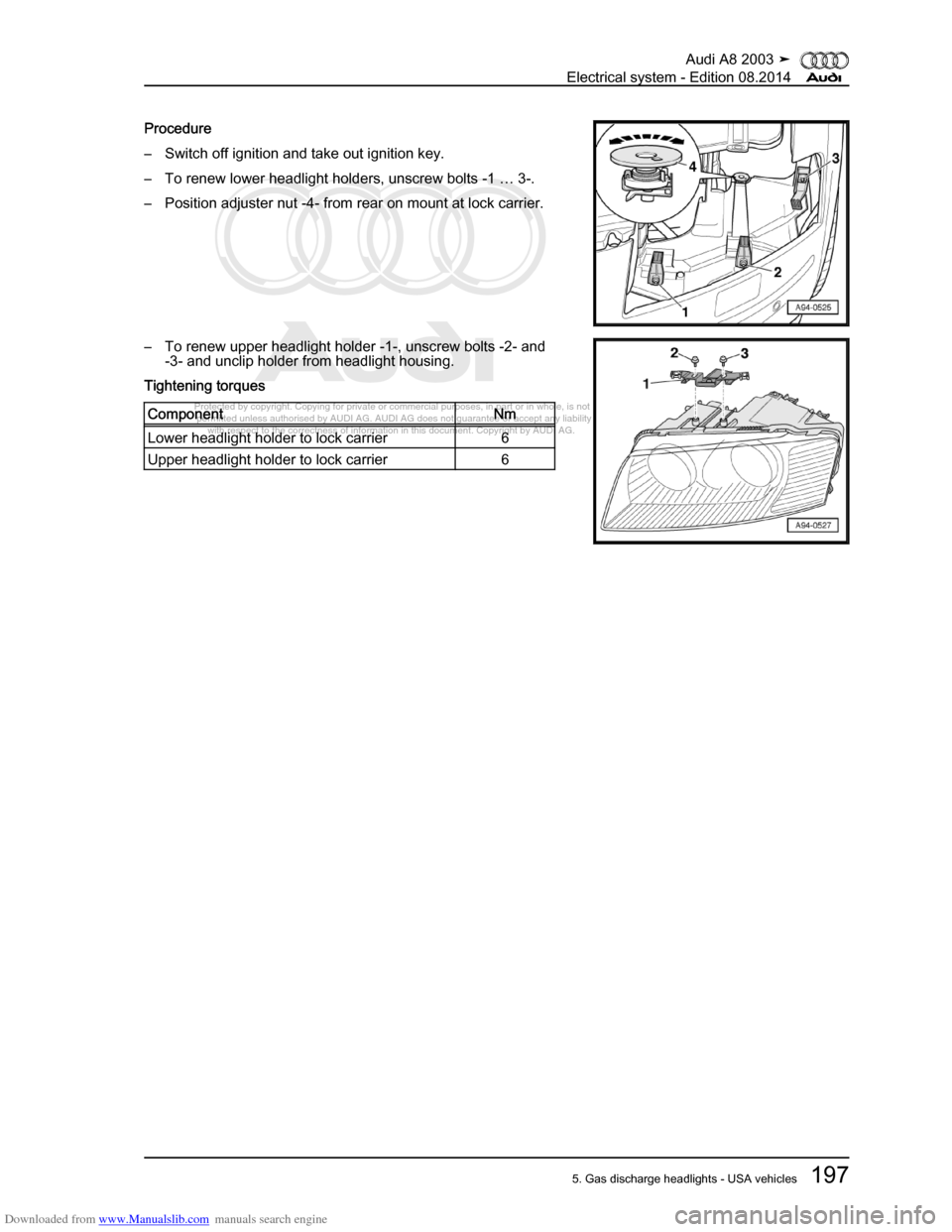 AUDI A8 2003 D3 / 2.G Electrical System Workshop Manual Downloaded from www.Manualslib.com manuals search engine 
Protected by copyright. Copying for private or commercial purposes, in p\
art or in whole, is not 
 permitted unless authorised by AUDI AG. AU