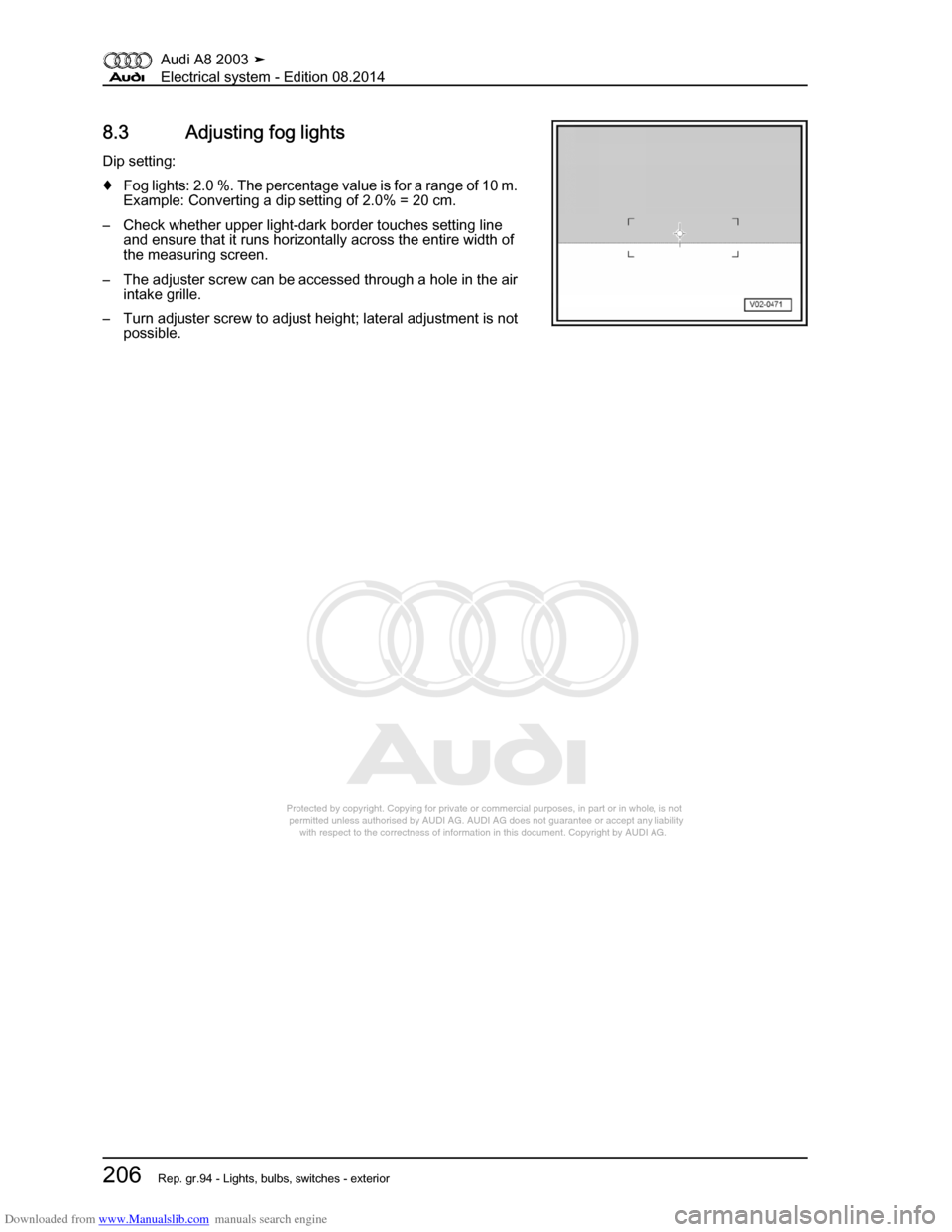 AUDI A8 2003 D3 / 2.G Electrical System Workshop Manual Downloaded from www.Manualslib.com manuals search engine 
Protected by copyright. Copying for private or commercial purposes, in p\
art or in whole, is not 
 permitted unless authorised by AUDI AG. AU