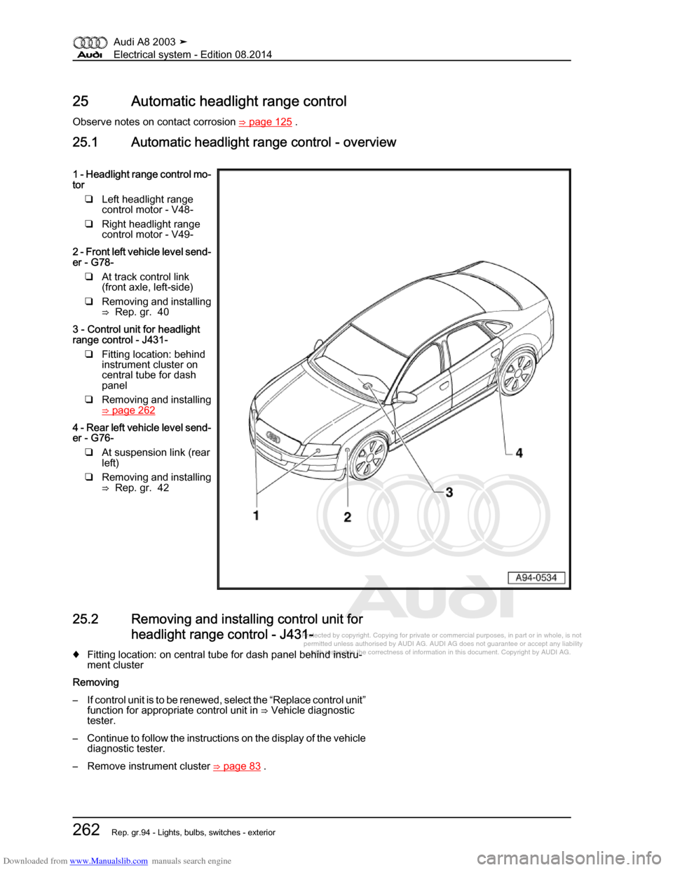 AUDI A8 2003 D3 / 2.G Electrical System Workshop Manual Downloaded from www.Manualslib.com manuals search engine 
Protected by copyright. Copying for private or commercial purposes, in p\
art or in whole, is not 
 permitted unless authorised by AUDI AG. AU