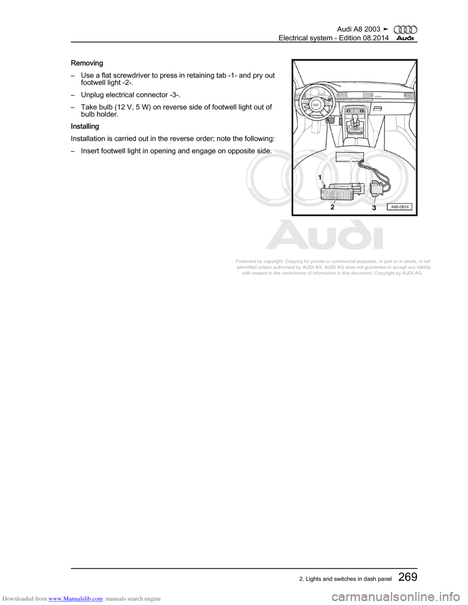 AUDI A8 2003 D3 / 2.G Electrical System Workshop Manual Downloaded from www.Manualslib.com manuals search engine 
Protected by copyright. Copying for private or commercial purposes, in p\
art or in whole, is not 
 permitted unless authorised by AUDI AG. AU