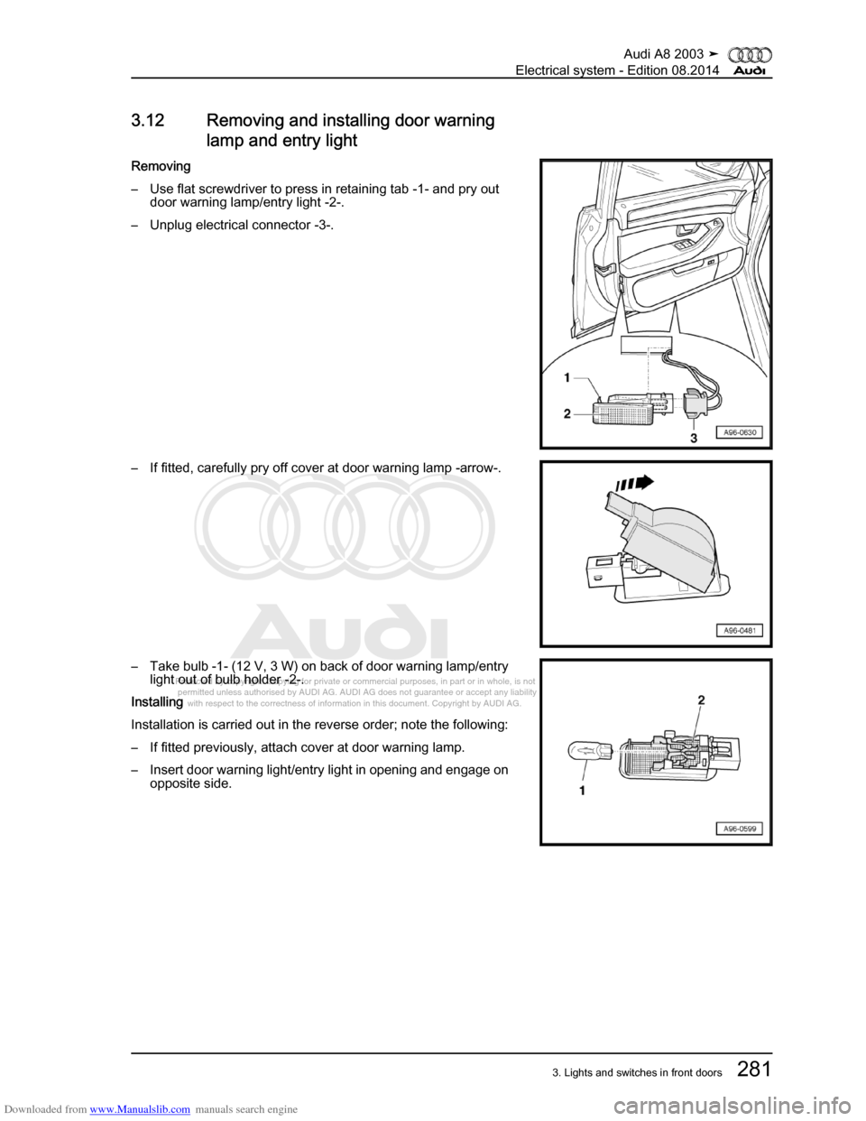 AUDI A8 2003 D3 / 2.G Electrical System Workshop Manual Downloaded from www.Manualslib.com manuals search engine 
Protected by copyright. Copying for private or commercial purposes, in p\
art or in whole, is not 
 permitted unless authorised by AUDI AG. AU