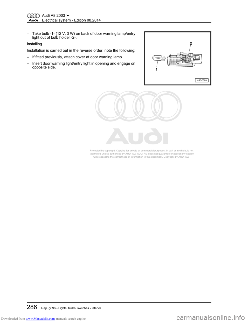 AUDI A8 2003 D3 / 2.G Electrical System Workshop Manual Downloaded from www.Manualslib.com manuals search engine 
Protected by copyright. Copying for private or commercial purposes, in p\
art or in whole, is not 
 permitted unless authorised by AUDI AG. AU