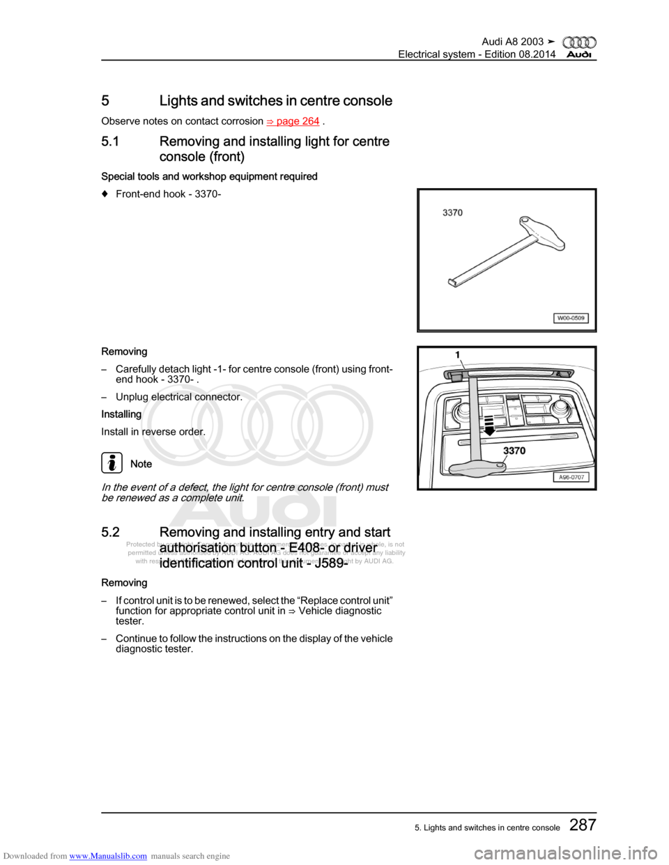 AUDI A8 2003 D3 / 2.G Electrical System Workshop Manual Downloaded from www.Manualslib.com manuals search engine 
Protected by copyright. Copying for private or commercial purposes, in p\
art or in whole, is not 
 permitted unless authorised by AUDI AG. AU