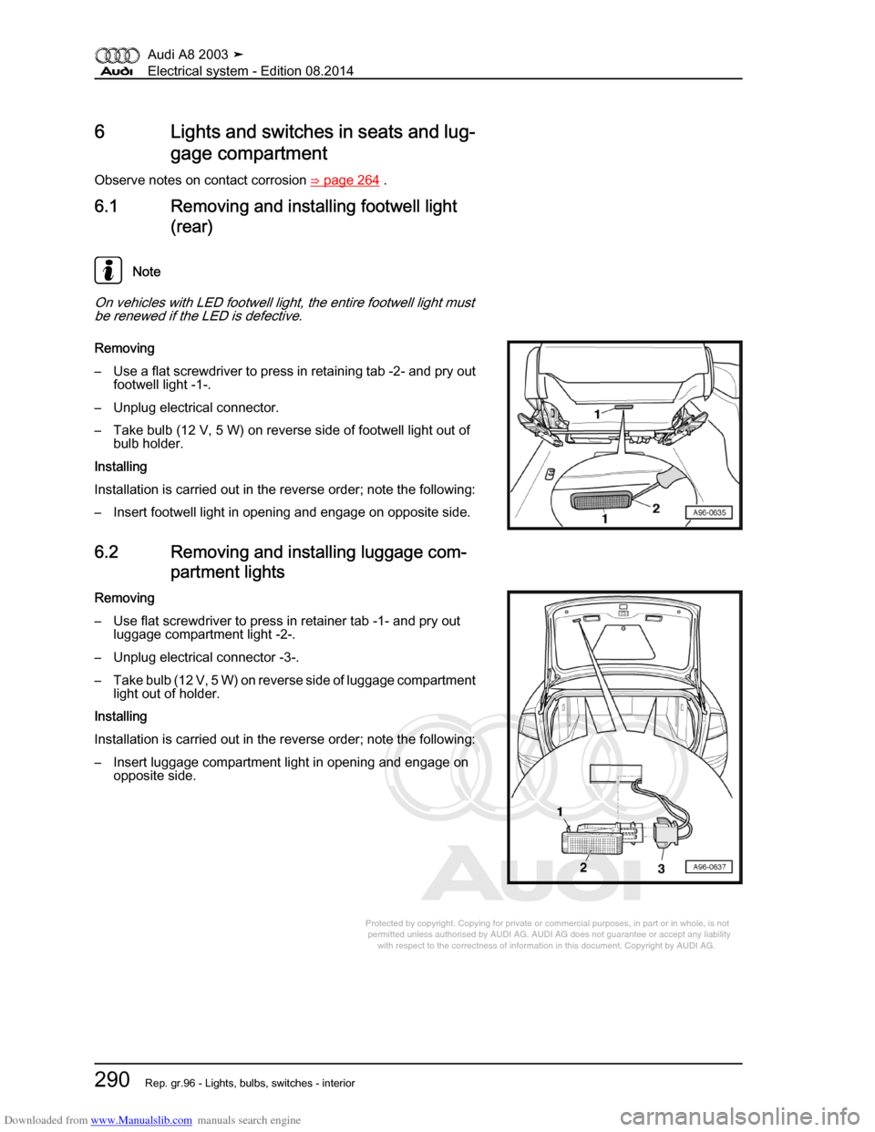 AUDI A8 2003 D3 / 2.G Electrical System Workshop Manual Downloaded from www.Manualslib.com manuals search engine 
Protected by copyright. Copying for private or commercial purposes, in p\
art or in whole, is not 
 permitted unless authorised by AUDI AG. AU