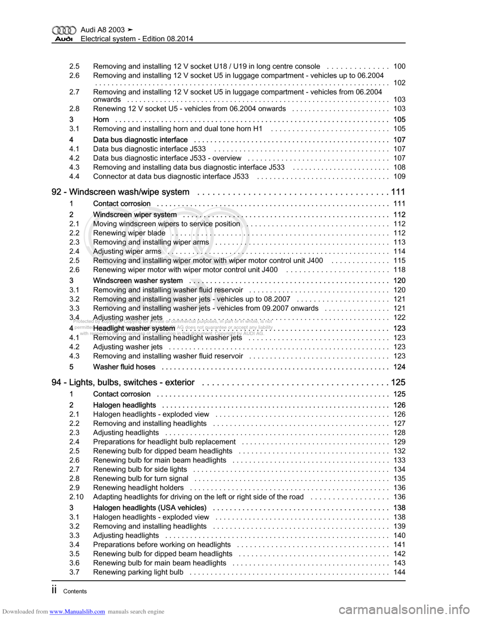 AUDI A8 2003 D3 / 2.G Electrical System Workshop Manual Downloaded from www.Manualslib.com manuals search engine 
Protected by copyright. Copying for private or commercial purposes, in p\
art or in whole, is not 
 permitted unless authorised by AUDI AG. AU