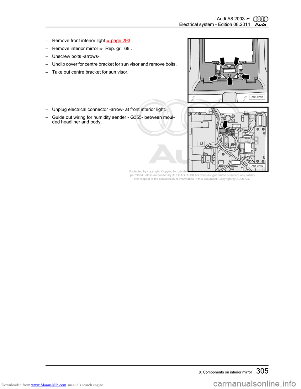 AUDI A8 2003 D3 / 2.G Electrical System Workshop Manual Downloaded from www.Manualslib.com manuals search engine 
Protected by copyright. Copying for private or commercial purposes, in p\
art or in whole, is not 
 permitted unless authorised by AUDI AG. AU