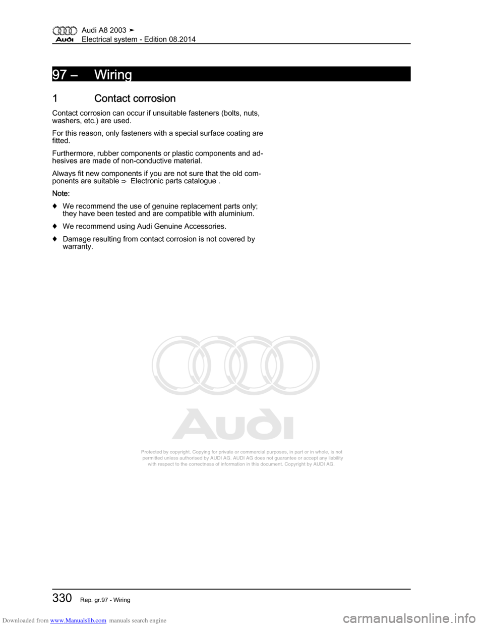 AUDI A8 2003 D3 / 2.G Electrical System Workshop Manual Downloaded from www.Manualslib.com manuals search engine 
Protected by copyright. Copying for private or commercial purposes, in p\
art or in whole, is not 
 permitted unless authorised by AUDI AG. AU