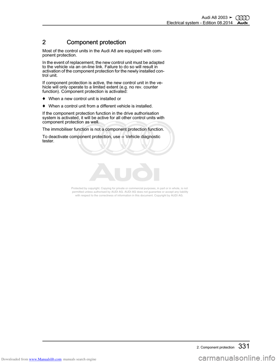 AUDI A8 2003 D3 / 2.G Electrical System Workshop Manual Downloaded from www.Manualslib.com manuals search engine 
Protected by copyright. Copying for private or commercial purposes, in p\
art or in whole, is not 
 permitted unless authorised by AUDI AG. AU