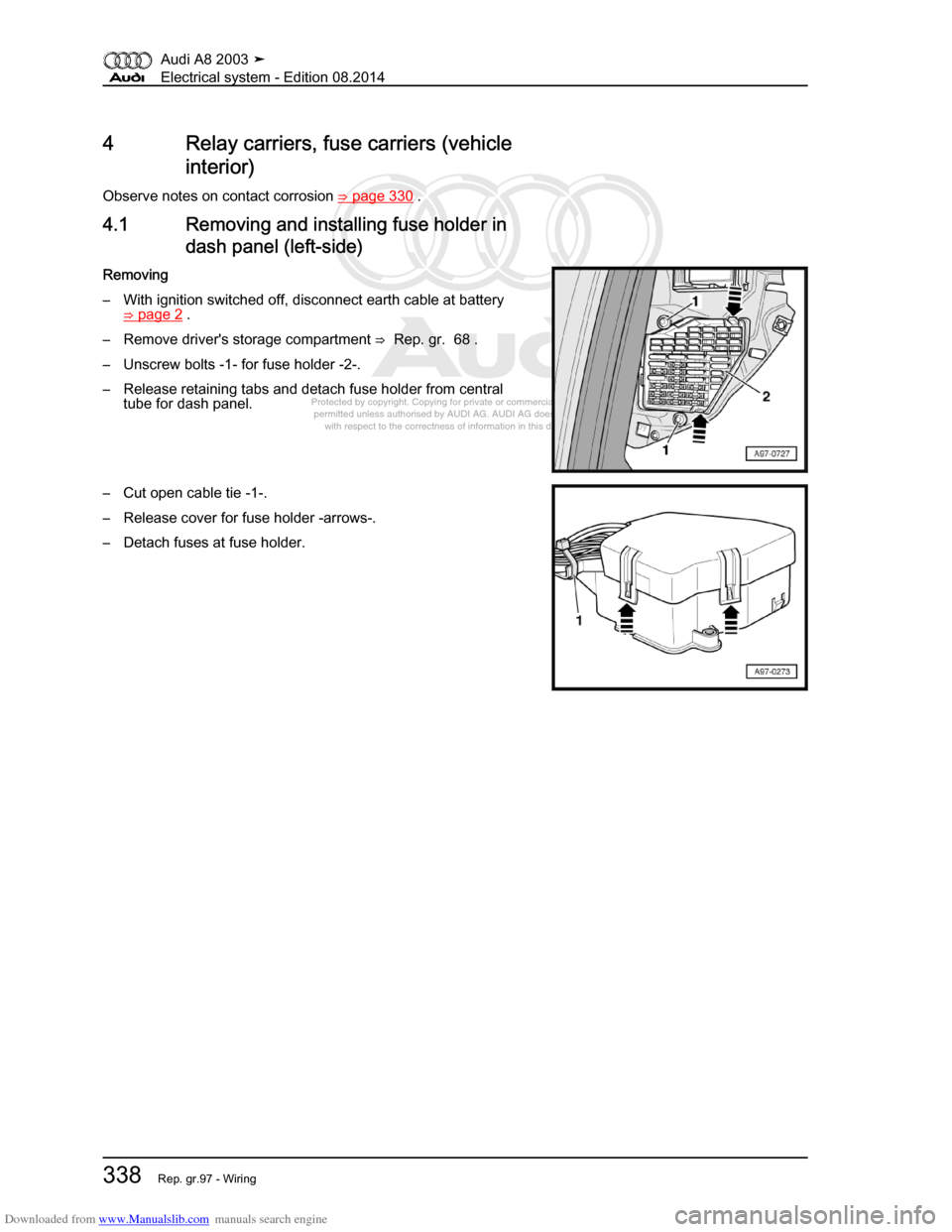 AUDI A8 2003 D3 / 2.G Electrical System Workshop Manual Downloaded from www.Manualslib.com manuals search engine 
Protected by copyright. Copying for private or commercial purposes, in p\
art or in whole, is not 
 permitted unless authorised by AUDI AG. AU