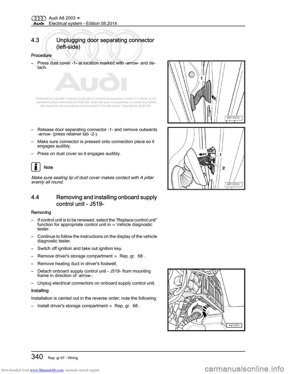 AUDI A8 2003 D3 / 2.G Electrical System Workshop Manual Downloaded from www.Manualslib.com manuals search engine 
Protected by copyright. Copying for private or commercial purposes, in p\
art or in whole, is not 
 permitted unless authorised by AUDI AG. AU