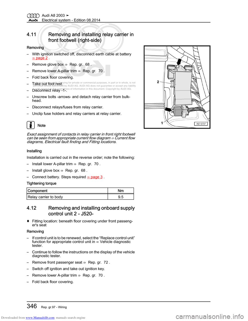 AUDI A8 2003 D3 / 2.G Electrical System Workshop Manual Downloaded from www.Manualslib.com manuals search engine 
Protected by copyright. Copying for private or commercial purposes, in p\
art or in whole, is not 
 permitted unless authorised by AUDI AG. AU