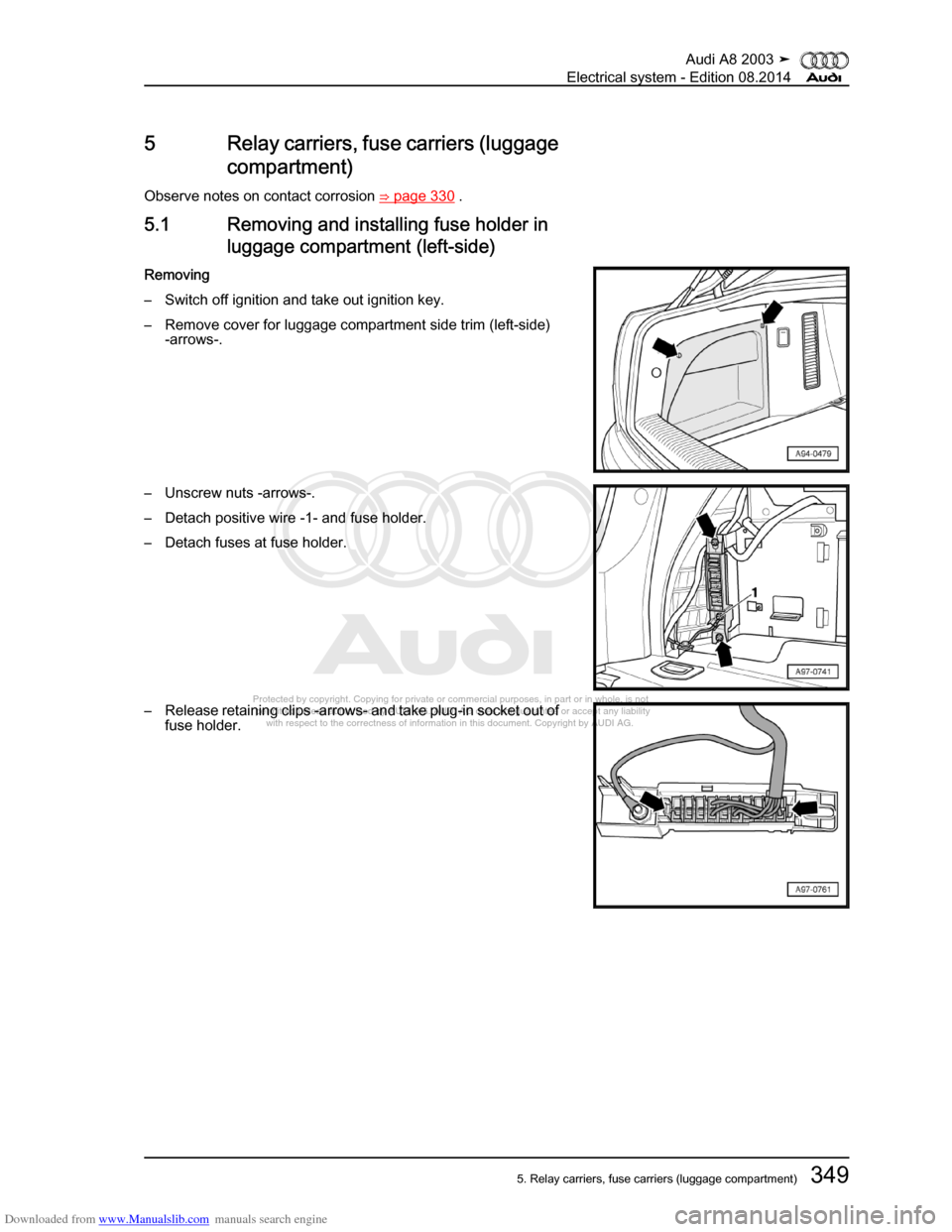 AUDI A8 2003 D3 / 2.G Electrical System Workshop Manual Downloaded from www.Manualslib.com manuals search engine 
Protected by copyright. Copying for private or commercial purposes, in p\
art or in whole, is not 
 permitted unless authorised by AUDI AG. AU