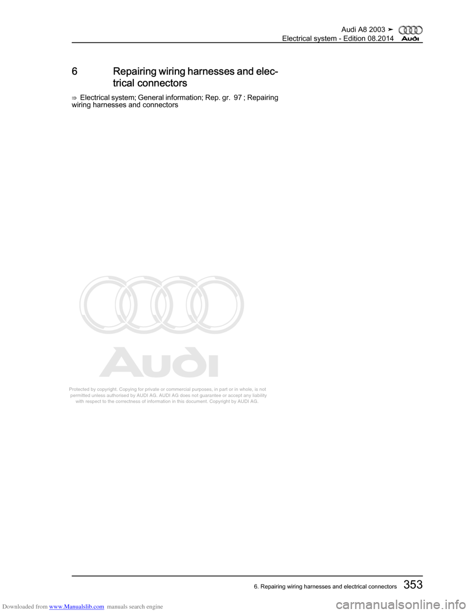 AUDI A8 2003 D3 / 2.G Electrical System Workshop Manual Downloaded from www.Manualslib.com manuals search engine 
Protected by copyright. Copying for private or commercial purposes, in p\
art or in whole, is not 
 permitted unless authorised by AUDI AG. AU