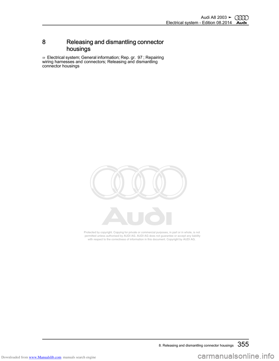 AUDI A8 2003 D3 / 2.G Electrical System Workshop Manual Downloaded from www.Manualslib.com manuals search engine 
Protected by copyright. Copying for private or commercial purposes, in p\
art or in whole, is not 
 permitted unless authorised by AUDI AG. AU