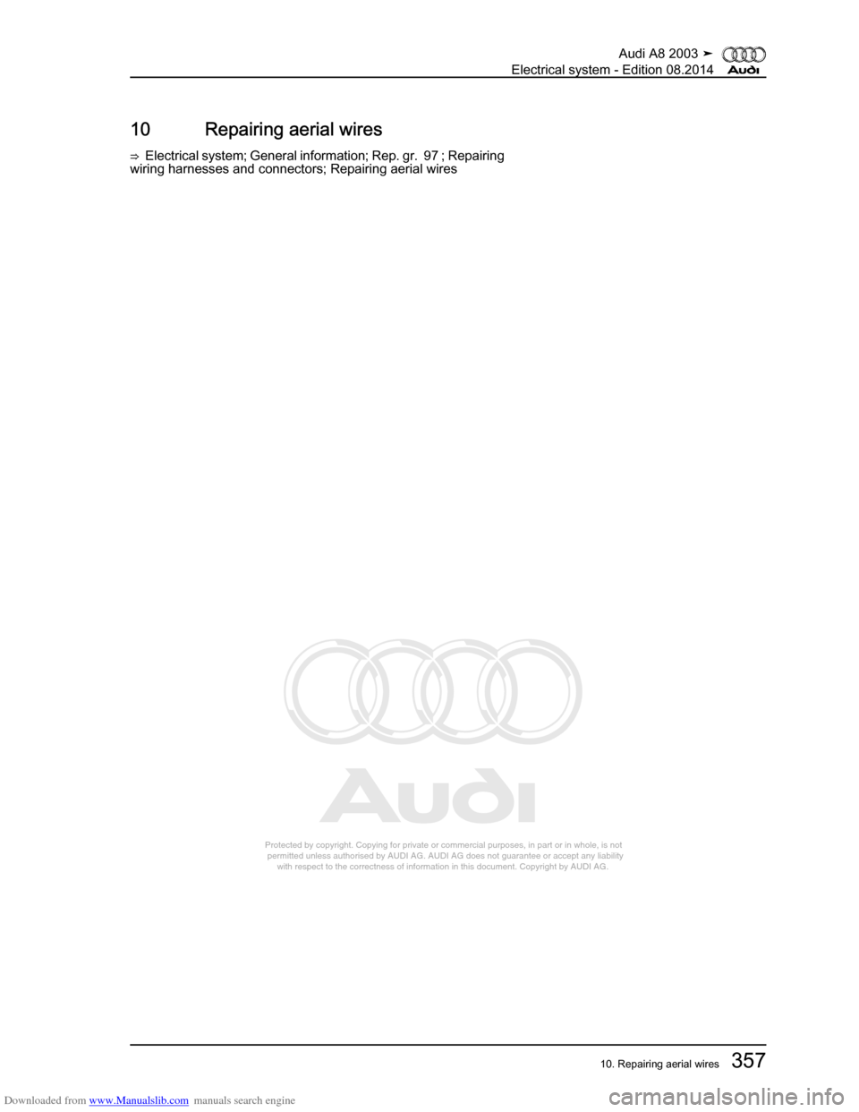 AUDI A8 2003 D3 / 2.G Electrical System Workshop Manual Downloaded from www.Manualslib.com manuals search engine 
Protected by copyright. Copying for private or commercial purposes, in p\
art or in whole, is not 
 permitted unless authorised by AUDI AG. AU