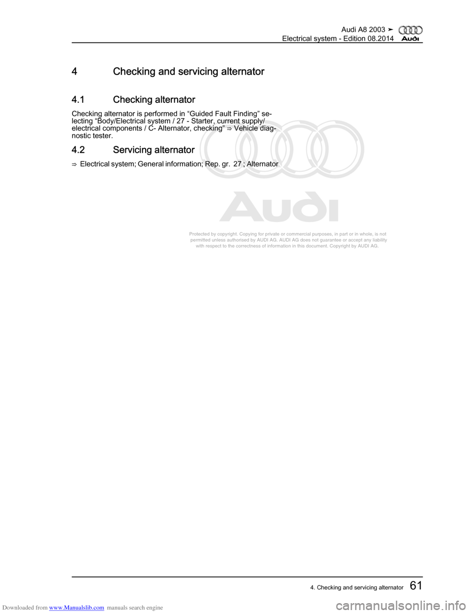 AUDI A8 2003 D3 / 2.G Electrical System Workshop Manual Downloaded from www.Manualslib.com manuals search engine 
Protected by copyright. Copying for private or commercial purposes, in p\
art or in whole, is not 
 permitted unless authorised by AUDI AG. AU