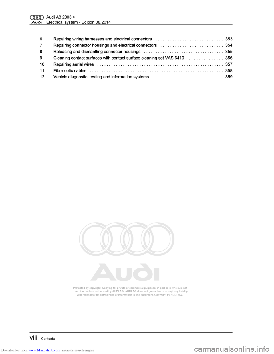 AUDI A8 2003 D3 / 2.G Electrical System Workshop Manual Downloaded from www.Manualslib.com manuals search engine 
Protected by copyright. Copying for private or commercial purposes, in p\
art or in whole, is not 
 permitted unless authorised by AUDI AG. AU