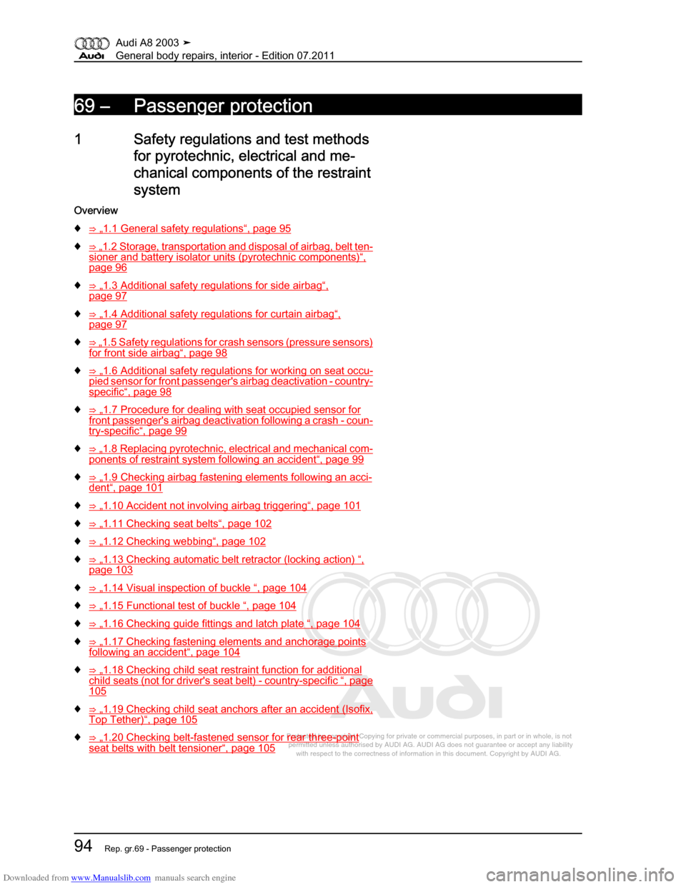 AUDI A8 2003 D3 / 2.G General System Workshop Manual Downloaded from www.Manualslib.com manuals search engine 
Protected by copyright. Copying for private or commercial purposes, in p\
art or in whole, is not 
 permitted unless authorised by AUDI AG. AU