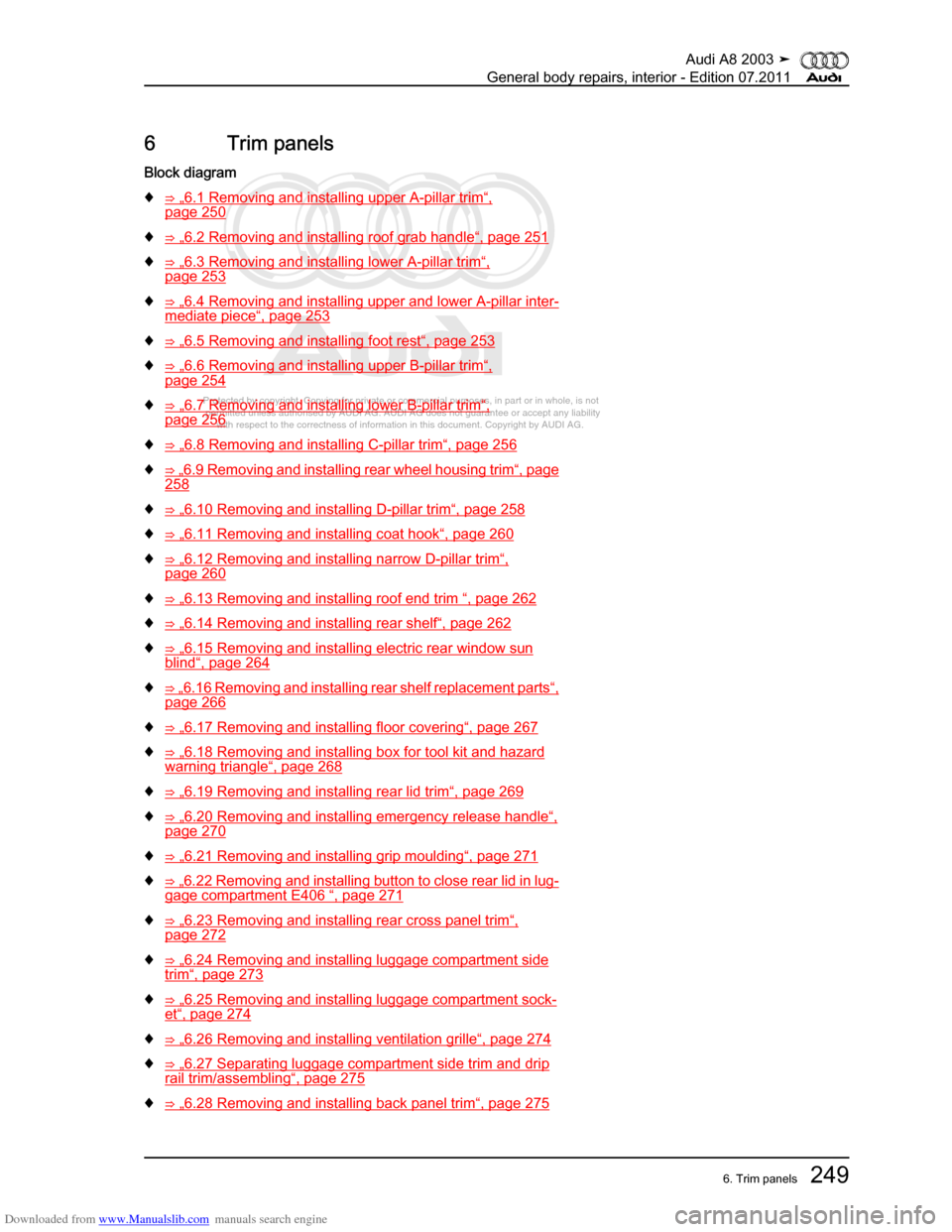 AUDI A8 2003 D3 / 2.G General System Workshop Manual Downloaded from www.Manualslib.com manuals search engine 
Protected by copyright. Copying for private or commercial purposes, in p\
art or in whole, is not 
 permitted unless authorised by AUDI AG. AU