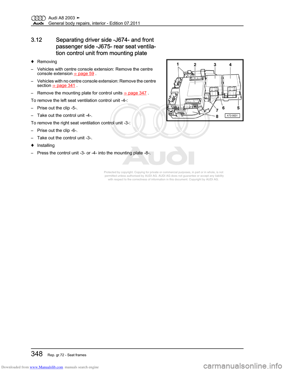 AUDI A8 2003 D3 / 2.G General System Workshop Manual Downloaded from www.Manualslib.com manuals search engine 
Protected by copyright. Copying for private or commercial purposes, in p\
art or in whole, is not 
 permitted unless authorised by AUDI AG. AU