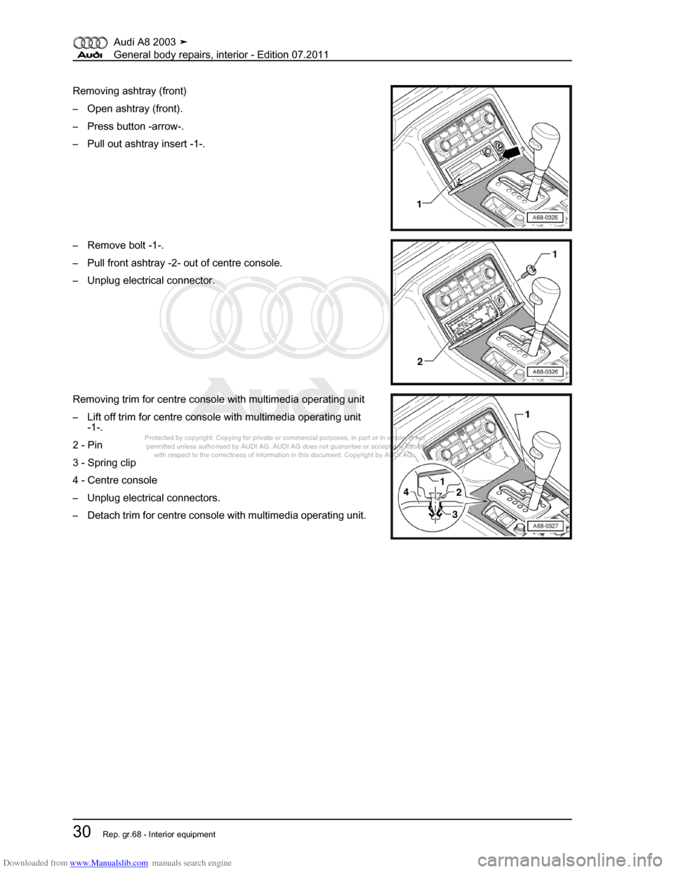AUDI A8 2003 D3 / 2.G General System Workshop Manual Downloaded from www.Manualslib.com manuals search engine 
Protected by copyright. Copying for private or commercial purposes, in p\
art or in whole, is not 
 permitted unless authorised by AUDI AG. AU