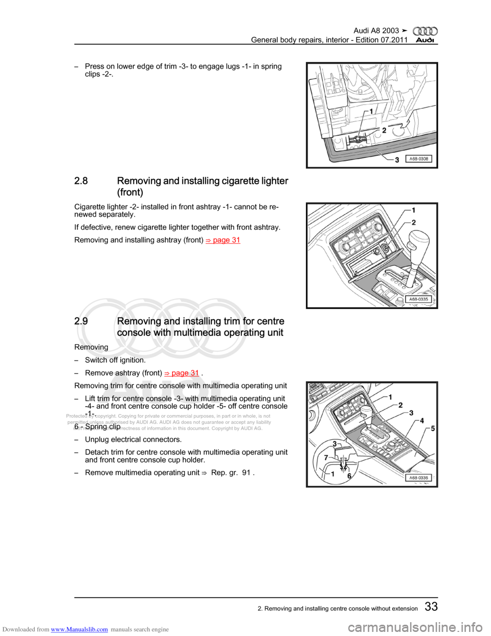 AUDI A8 2003 D3 / 2.G General System Workshop Manual Downloaded from www.Manualslib.com manuals search engine 
Protected by copyright. Copying for private or commercial purposes, in p\
art or in whole, is not 
 permitted unless authorised by AUDI AG. AU