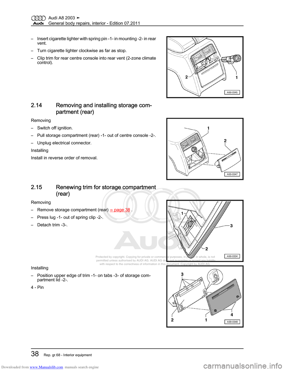 AUDI A8 2003 D3 / 2.G General System Workshop Manual Downloaded from www.Manualslib.com manuals search engine 
Protected by copyright. Copying for private or commercial purposes, in p\
art or in whole, is not 
 permitted unless authorised by AUDI AG. AU