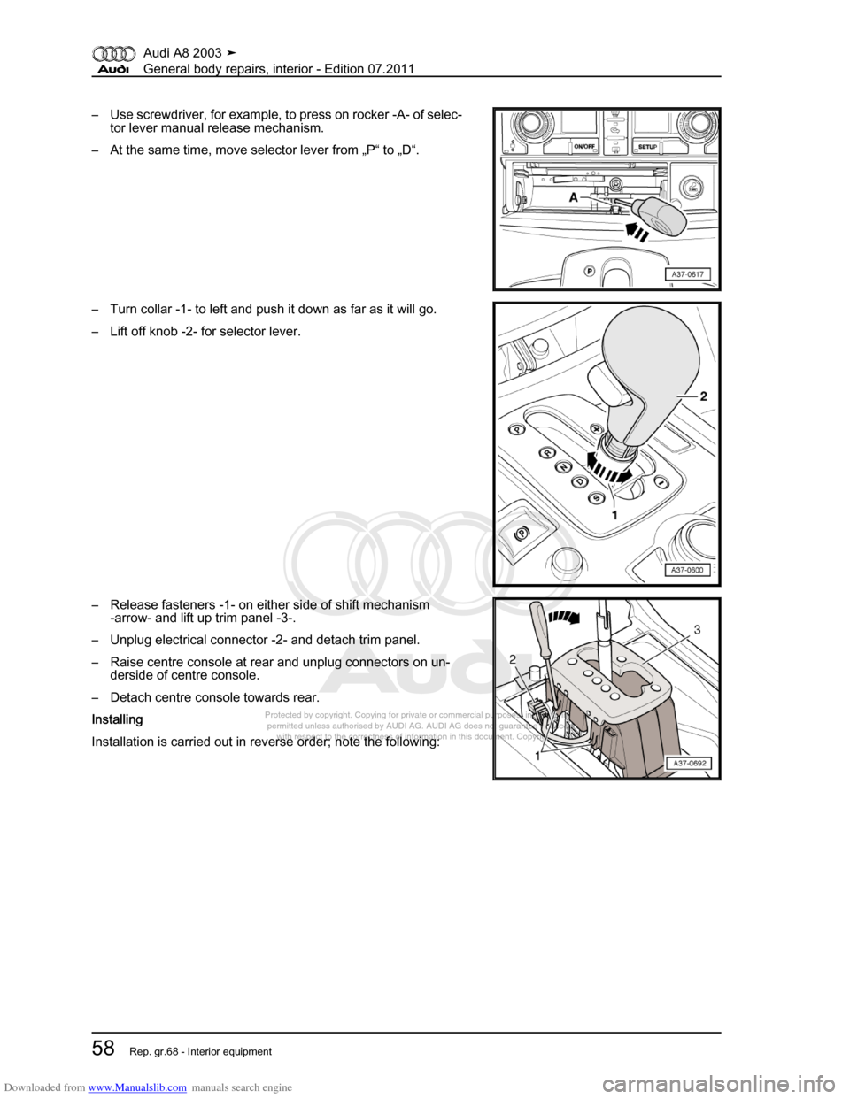 AUDI A8 2003 D3 / 2.G General System Workshop Manual Downloaded from www.Manualslib.com manuals search engine 
Protected by copyright. Copying for private or commercial purposes, in p\
art or in whole, is not 
 permitted unless authorised by AUDI AG. AU