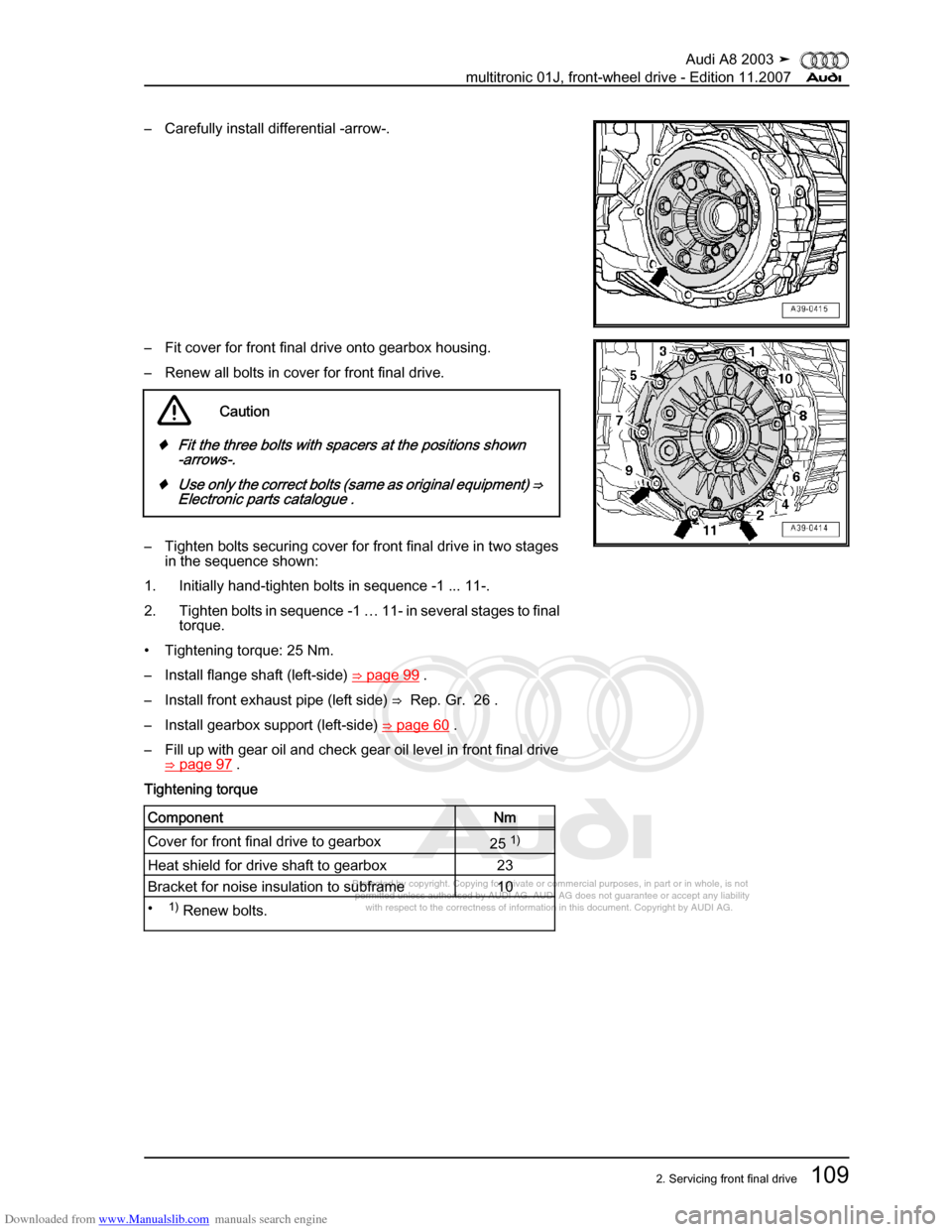 AUDI A8 2003 D3 / 2.G Multitronic System Workshop Manual Downloaded from www.Manualslib.com manuals search engine 
Protected by copyright. Copying for private or commercial purposes, in p\
art or in whole, is not 
 permitted unless authorised by AUDI AG. AU
