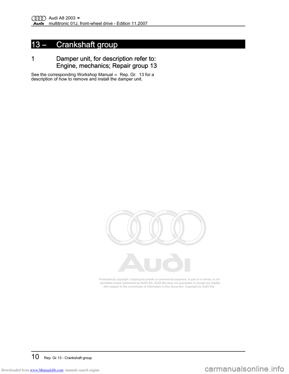 AUDI A8 2003 D3 / 2.G Multitronic System Workshop Manual Downloaded from www.Manualslib.com manuals search engine 
Protected by copyright. Copying for private or commercial purposes, in p\
art or in whole, is not 
 permitted unless authorised by AUDI AG. AU