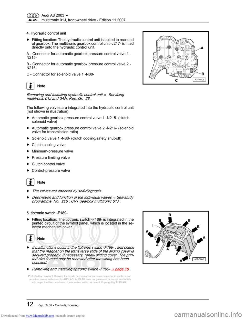 AUDI A8 2003 D3 / 2.G Multitronic System Workshop Manual Downloaded from www.Manualslib.com manuals search engine 
Protected by copyright. Copying for private or commercial purposes, in p\
art or in whole, is not 
 permitted unless authorised by AUDI AG. AU